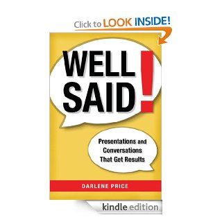 Well Said Presentations and Conversations That Get Results   Kindle edition by Darlene Price. Business & Money Kindle eBooks @ .