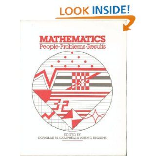Mathematics: People / Problems / Results: Douglas M. Campbell, John C. Higgins: 9780534031992: Books