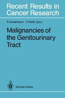 Malignancies of the Genitourinary Tract (Recent Results in Cancer Research) (9783642845857): Rolf Ackermann, Volker Diehl: Books