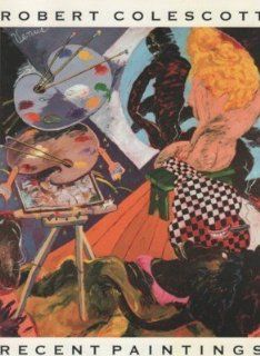 Robert Colescott, Recent Paintings: Miriam Roberts: 9781891800061: Books