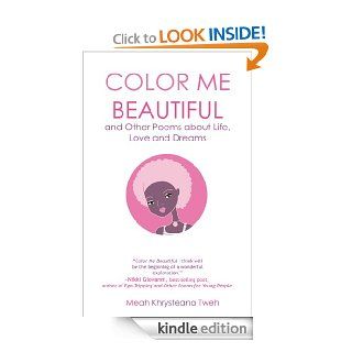 Color Me Beautiful and Other Poems about Life, Love and Dreams eBook: Meah Khrysteana  Tweh: Kindle Store