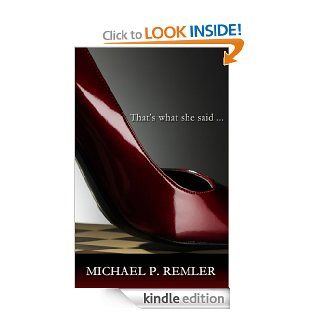 That's What She Said eBook: Michael P. Remler: Kindle Store