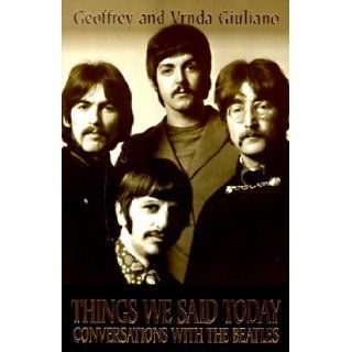 Things We Said Today: Conversations with the Beatles: Geoffrey Giuliano, Brenda Giuliano, Larry Smith: 9781558508002: Books