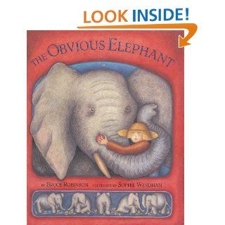 The Obvious Elephant: Bruce Robinson, Sophie Windham: 9781582347691:  Children's Books