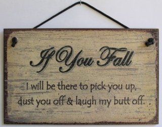 5x8 Vintage Style Sign Saying, "If You Fall I will be there to pick you up, dust you off & laugh my butt off." Decorative Fun Universal Household Signs from Egbert's Treasures : Everything Else