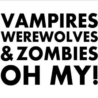 Vampires, Werewolves & Zombies, OH MY wall saying vinyl lettering home decor decal stickers quotes  