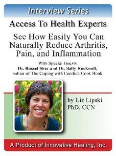 See How Easily You Can Naturally Reduce Arthritis, Pain, and Inflammation: An interview with special guests Dr. Russel Sher and Dr. Sally Rockwell: Dr. Russel Sher, Dr. Sally Rockwell, Elizabeth Lipski PhD: Books