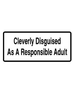 8" printed Cleverly disguised as a responsible adult funny saying bumper sticker decal for any smooth surface such as windows bumpers laptops or any smooth surface. 