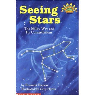 Seeing Stars: The Milky Way and Its Constellations (Hello Science Reader!, Level 4 ): Rosanna Hansen, Greg Harris: 9780439321006: Books