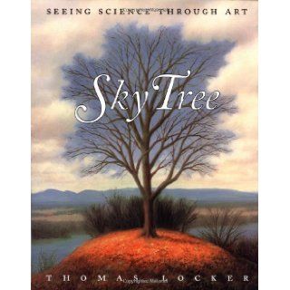Sky Tree: Seeing Science Through Art: Thomas Locker: 9780060248833: Books