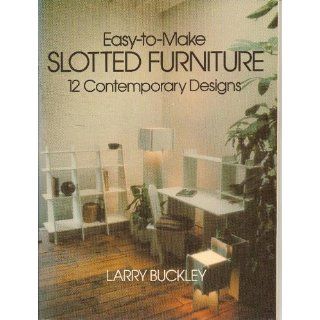 Easy to Make Slotted Furniture: 12 Contemporary Designs: Larry Buckley: 9780486239835: Books
