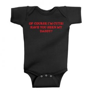 So Relative! Course Cute Seen Daddy? Baby Bodysuit: Clothing