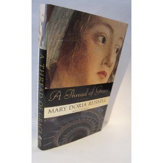 A Thread of Grace A Novel (9780375501845) Mary Doria Russell Books