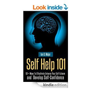 Self Help 101 Plus: 101+ Ways To Effectively Enhance Your Self Esteem  and  Develop Self Confidence eBook: Ian D. Major: Kindle Store