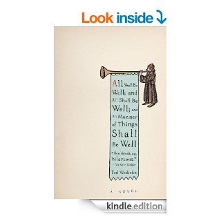 All Shall Be Well; And All Shall Be Well; And All Manner of Things Shall Be Well: A Novel eBook: Tod Wodicka: Kindle Store