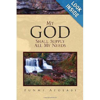 My God Shall Supply All My Needs: Funmi Afolabi: 9781462872305: Books