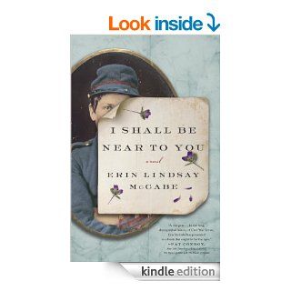I Shall Be Near to You: A Novel eBook: Erin Lindsay Mccabe: Kindle Store