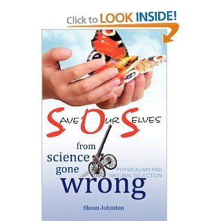 Save Our Selves from Science Gone Wrong (9780977947027): Shaun Johnston: Books