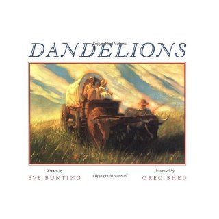 Dandelions: Eve Bunting, Greg Shed: 9780152000509: Books