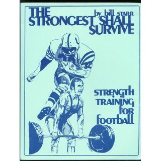 The Strongest Shall Survive: Strength Training for Football: Bill Starr: Books