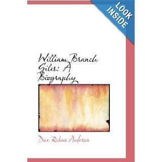 William Branch Giles: A Biography (9780554546810): Dice Robins Anderson: Books