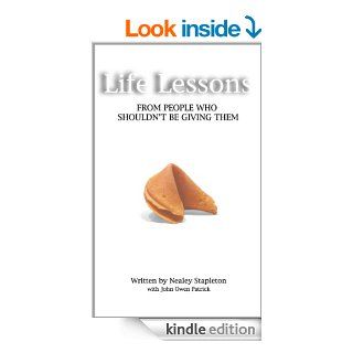 Life Lessons From People Who Shouldn't Be Giving Them eBook Nealey Stapleton, John Owen Patrick Kindle Store