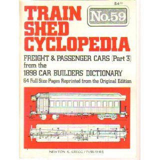 Train Shed Cyclopedia No. 59: Freight & Passenger Cars (Part 3) from the 1898 Car Builders' Dictionary: Newton K. Gregg: Books