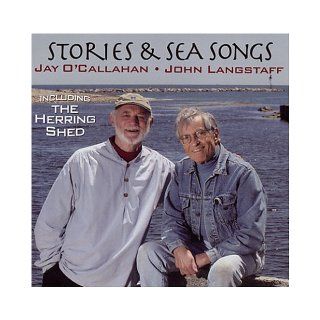 Stories and Sea Songs with Jay O'Callahan and John Langstaff, Including The Herring Shed: Jay O'Callahan, John Langstaff: 9781877954474: Books