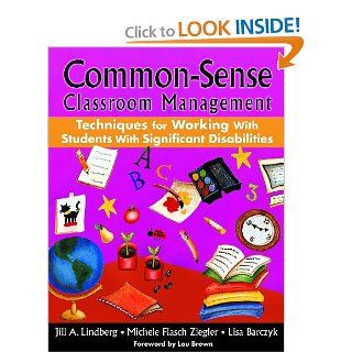 Common Sense Classroom Management Techniques for Working With Students With Significant Disabilities: Jill A. Lindberg, Michele F. (Flasch) Ziegler, Lisa Barczyk: 9781412958196: Books