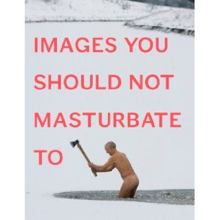 Images You Should Not Masturbate To: Graham Johnson, Rob Hibbert: 8601400947265: Books