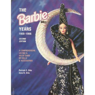 The Barbie Doll Years 1959 1996: A Comprehensive Listing & Value Guide of Dolls & Accessories: Patrick C. Olds, Myrazona R. Olds, Partick C. Olds, Myrazona R. Harris: 9780891457596: Books
