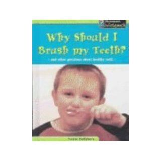 Why Should I Brush My Teeth?: And Other Questions about Healthy Teeth (Body Matters): Louise A. Spilsbury: 9781403446794: Books