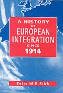 History of European Integration Since 19 (9780826455260): Stirk: Books