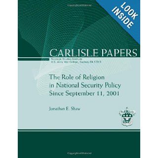 The Role of Religion in National Security Policy Since September 11, 2011: Jonathan E Shaw: 9781477686676: Books