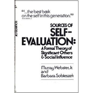 Sources of Self evaluation: A Formal Theory of Significant Others and Social Influence: Murray Webster, B. Sobieszek: 9780471924401: Books