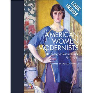American Women Modernists: The Legacy of Robert Henri, 1910 1945: Marian Wardle: 9780813536842: Books
