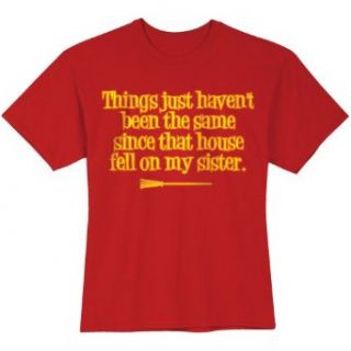 SINCE THAT HOUSE FELL ON MY SISTER SHIRT: Clothing