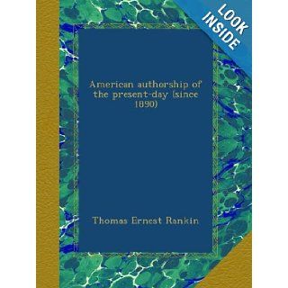 American authorship of the present day (since 1890): Thomas Ernest Rankin: Books