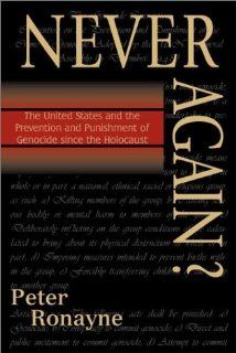Never Again?: The United States and the Prevention and Punishment of Genocide since the Holocaust (9780742509214): Peter Ronayne, Joel H. Rosenthal: Books