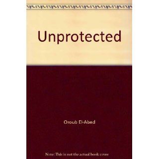 Unprotected: Palestinians in Egypt Since 1948: Oroub El Abed, Linda Butler, Tricia Fredley: 9780887283130: Books