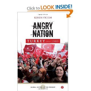 Angry Nation: Turkey Since 1989 (Global History of the Present) (9781848132115): Kerem Oktem: Books