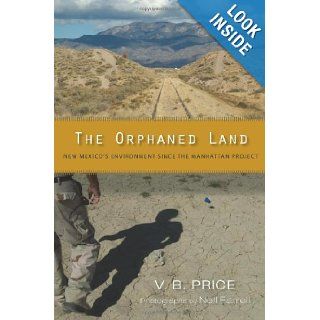 The Orphaned Land: New Mexico's Environment Since the Manhattan Project: V. B. Price, Nell Farrell: 9780826350497: Books