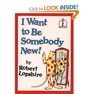 I Want to be Somebody New! (Beginner Series): Robert Lopshire: 9780001714601: Books