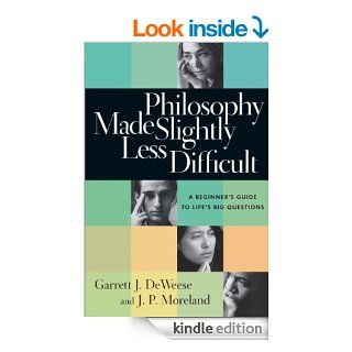 Philosophy Made Slightly Less Difficult: A Beginner's Guide to Life's Big Questions   Kindle edition by Garrett J. DeWeese, J. P. Moreland. Religion & Spirituality Kindle eBooks @ .