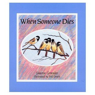 When Someone Dies: Sharon Greenlee, Bill Drath: 9781561450442:  Children's Books