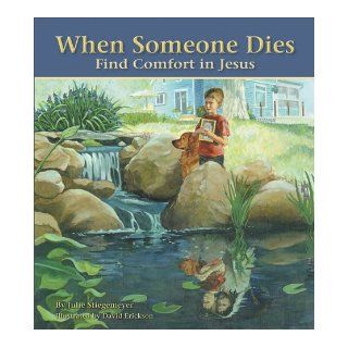 When Someone Dies: Find Comfort in Jesus: Julie Stiegemeyer: 9780758618887:  Children's Books