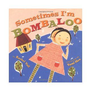 Sometimes I'm Bombaloo: Rachel Vail, Yumi Heo: 9780439087551:  Children's Books