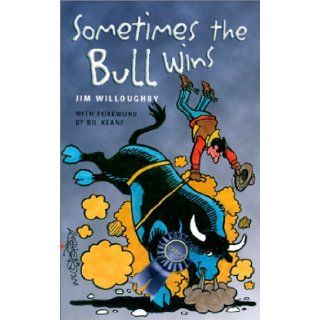 Sometimes the Bull Wins: Jim Willoughby, Bil Keane: 9781893860810: Books