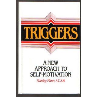 Triggers: A New Approach to Self Motivation: Stanley Mann: 9780139307935: Books