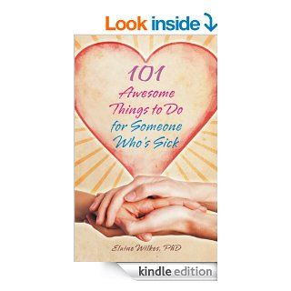 101 Awesome Things To Do for Someone Who's Sick   Kindle edition by Elaine Wilkes. Professional & Technical Kindle eBooks @ .